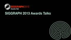 SIGGRAPH 2013 Awards Talks