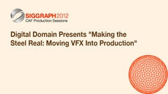 Digital Domain Presents "Making the Steel Real: Moving VFX Into Production"