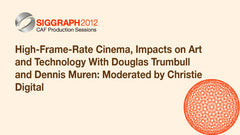 High-Frame-Rate Cinema, Impacts on Art and Technology With Douglas Trumbull and Dennis Muren: Moderated by Christie Digital