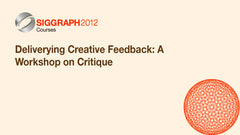 Deliverying Creative Feedback: A Workshop on Critique