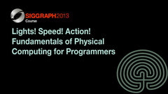 Lights! Speed! Action! Fundamentals of Physical Computing for Programmers