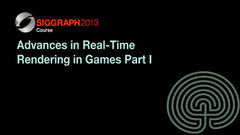 Advances in Real-Time Rendering in Games Part I