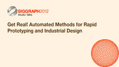 Get Real! Automated Methods for Rapid Prototyping and Industrial Design