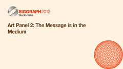 Art Panel 2: The Message is in the Medium