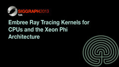 Embree Ray Tracing Kernels for CPUs and the Xeon Phi Architecture
