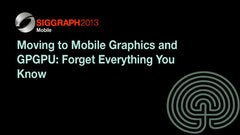 Moving to Mobile Graphics and GPGPU: Forget Everything You Know