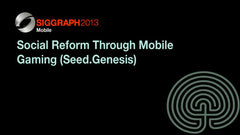 Social Reform Through Mobile Gaming (Seed.Genesis)